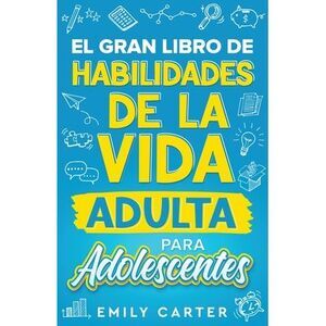 El gran libro de habilidades de la vida adulta para adolescentes: Una guía compl